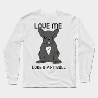 Love me, Love my pitbull Long Sleeve T-Shirt